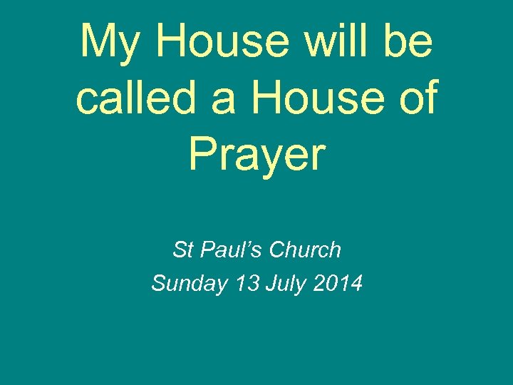 My House will be called a House of Prayer St Paul’s Church Sunday 13