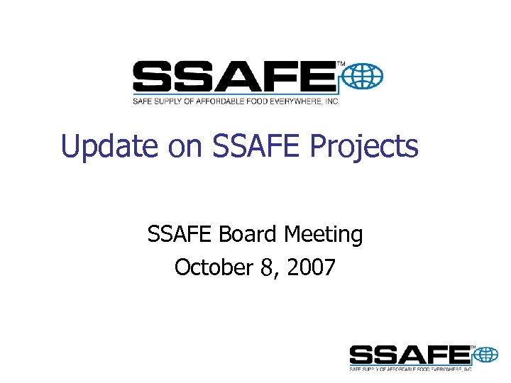 Update on SSAFE Projects SSAFE Board Meeting October 8, 2007 