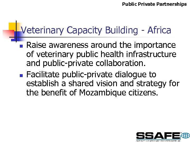 Public Private Partnerships Veterinary Capacity Building - Africa n n Raise awareness around the