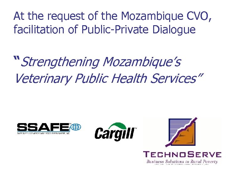At the request of the Mozambique CVO, facilitation of Public-Private Dialogue “Strengthening Mozambique’s Veterinary
