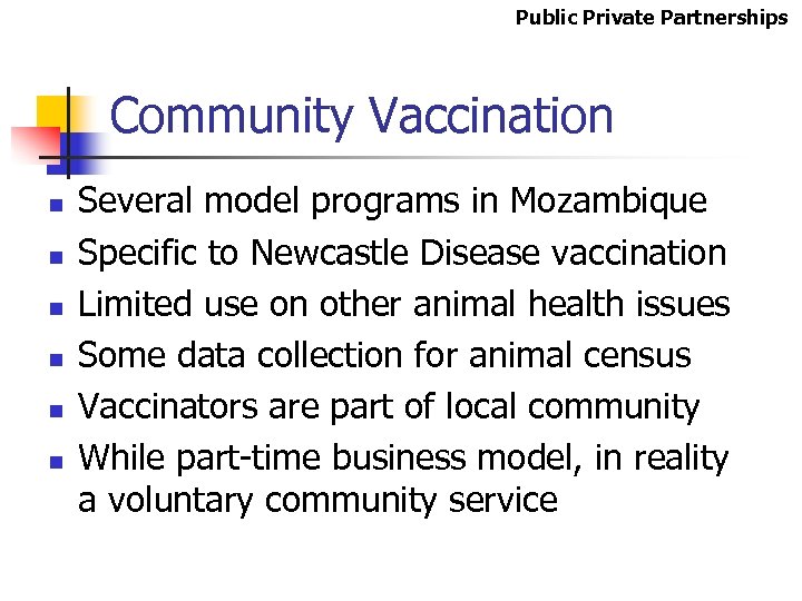 Public Private Partnerships Community Vaccination n n n Several model programs in Mozambique Specific
