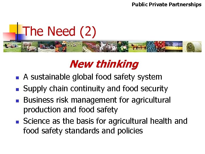 Public Private Partnerships The Need (2) New thinking n n A sustainable global food