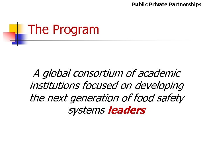 Public Private Partnerships The Program A global consortium of academic institutions focused on developing