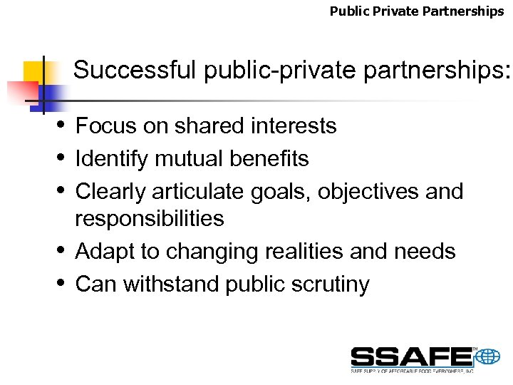 Public Private Partnerships Successful public-private partnerships: • • • Focus on shared interests Identify