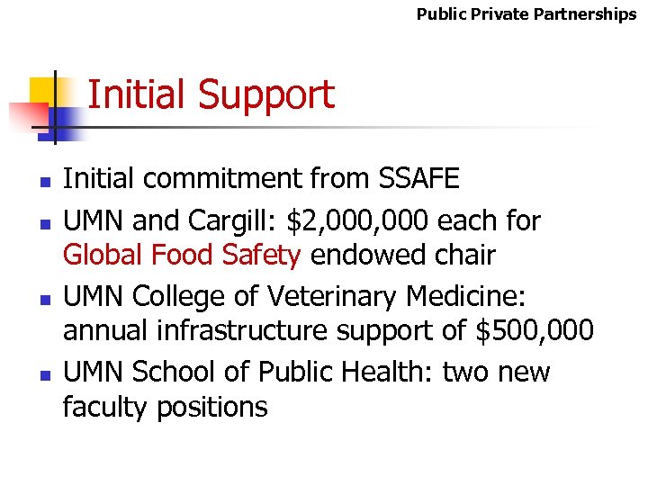 Public Private Partnerships Initial Support n n Initial commitment from SSAFE UMN and Cargill: