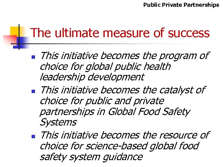 Public Private Partnerships The ultimate measure of success n n n This initiative becomes