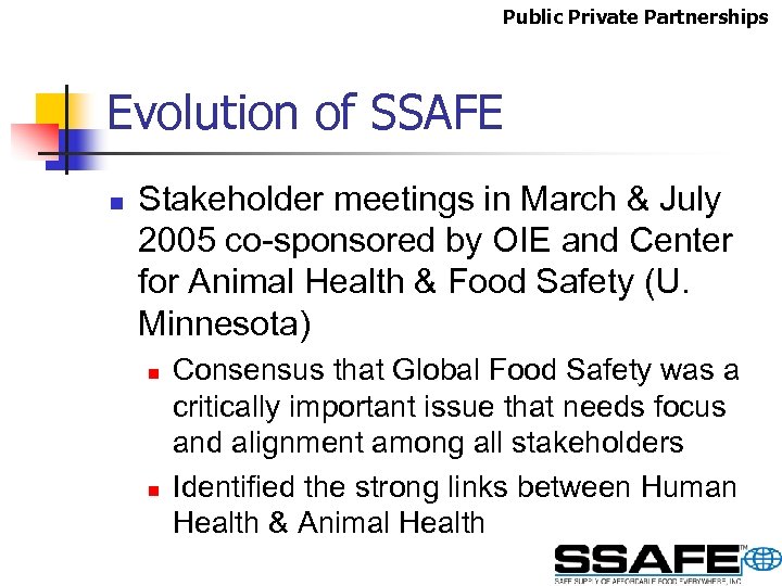 Public Private Partnerships Evolution of SSAFE n Stakeholder meetings in March & July 2005