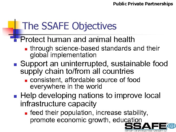 Public Private Partnerships The SSAFE Objectives n Protect human and animal health n n
