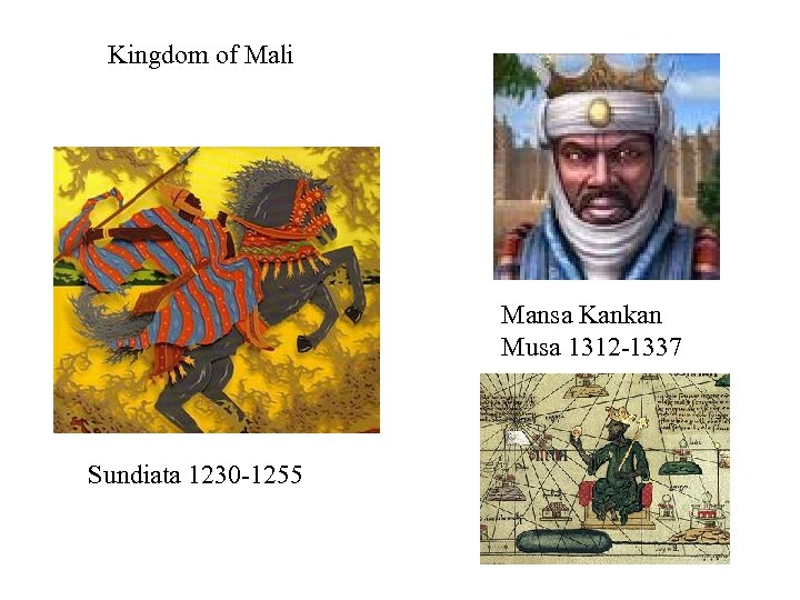 Kingdom of Mali Mansa Kankan Musa 1312 -1337 Sundiata 1230 -1255 