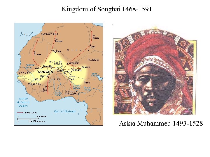 Kingdom of Songhai 1468 -1591 Askia Muhammed 1493 -1528 