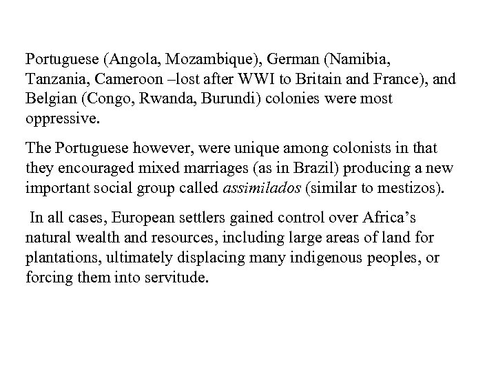Portuguese (Angola, Mozambique), German (Namibia, Tanzania, Cameroon –lost after WWI to Britain and France),