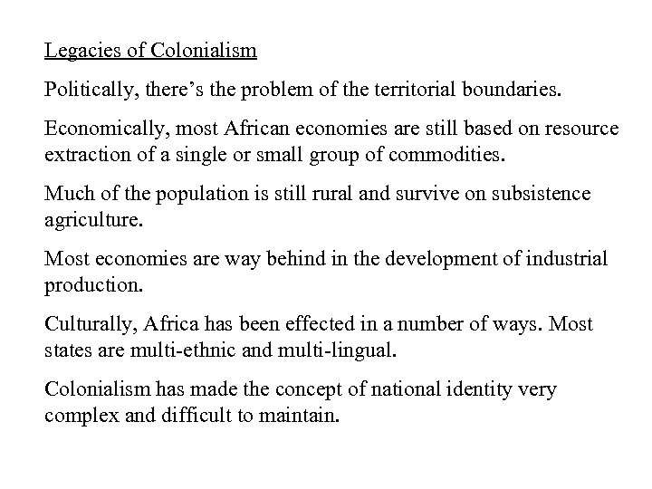 Legacies of Colonialism Politically, there’s the problem of the territorial boundaries. Economically, most African