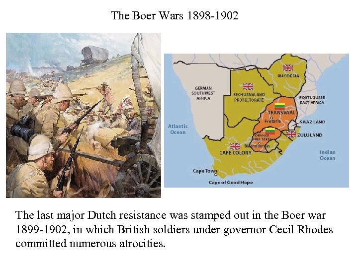 The Boer Wars 1898 -1902 The last major Dutch resistance was stamped out in