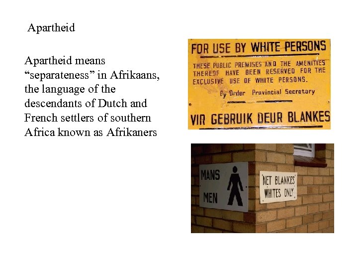 Apartheid means “separateness” in Afrikaans, the language of the descendants of Dutch and French