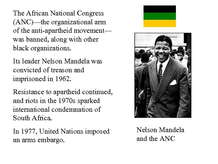 The African National Congress (ANC)—the organizational arm of the anti-apartheid movement— was banned, along