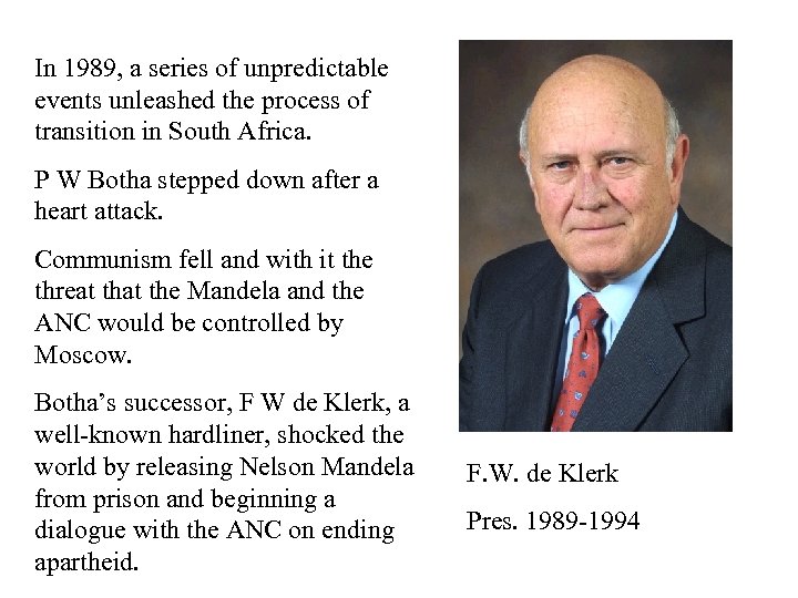 In 1989, a series of unpredictable events unleashed the process of transition in South