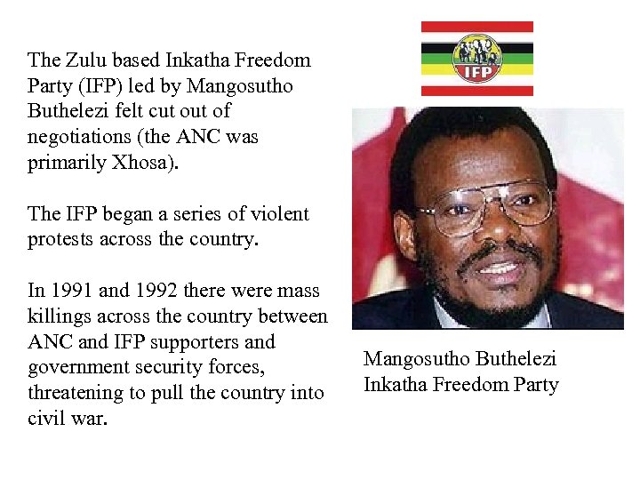 The Zulu based Inkatha Freedom Party (IFP) led by Mangosutho Buthelezi felt cut of