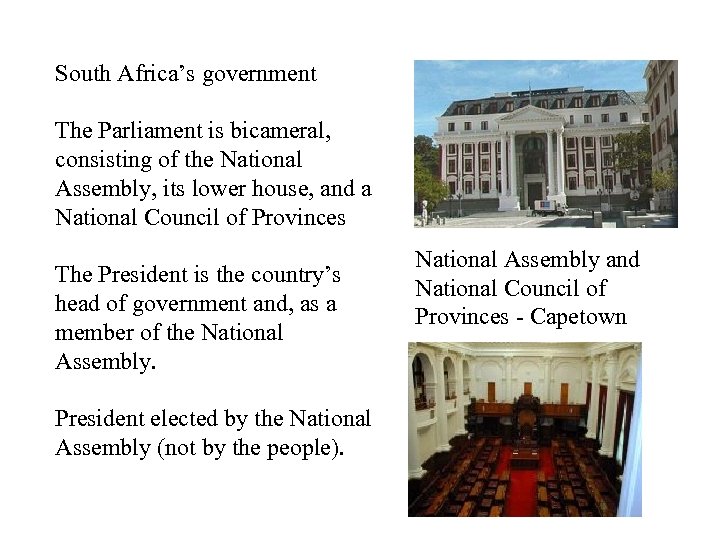 South Africa’s government The Parliament is bicameral, consisting of the National Assembly, its lower
