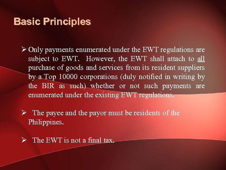 Basic Principles Ø Only payments enumerated under the EWT regulations are subject to EWT.