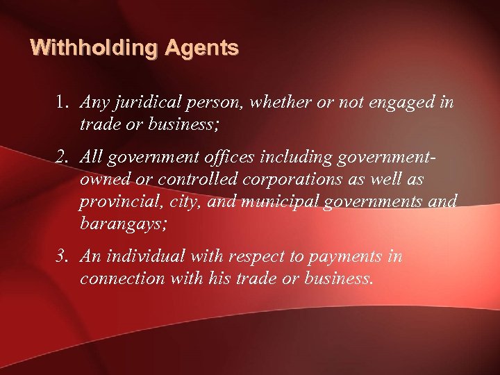 Withholding Agents 1. Any juridical person, whether or not engaged in trade or business;