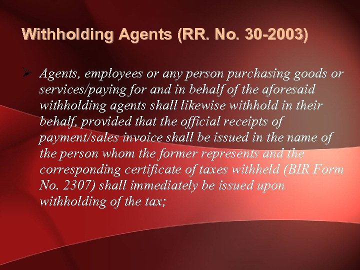 Withholding Agents (RR. No. 30 -2003) Ø Agents, employees or any person purchasing goods