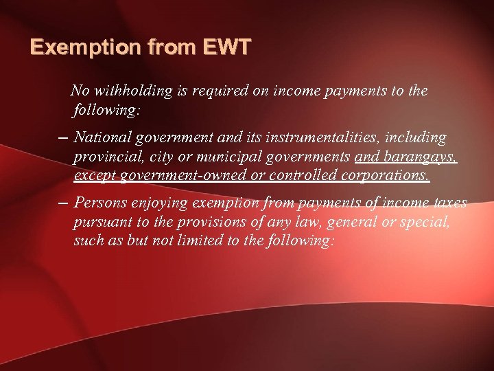 Exemption from EWT No withholding is required on income payments to the following: –