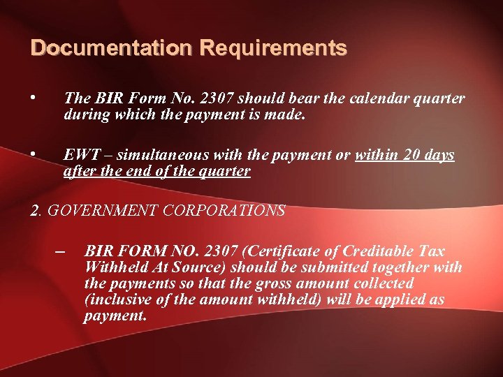 Documentation Requirements • The BIR Form No. 2307 should bear the calendar quarter during
