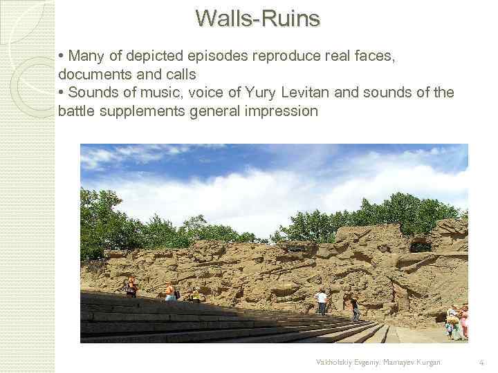 Walls-Ruins • Many of depicted episodes reproduce real faces, documents and calls • Sounds