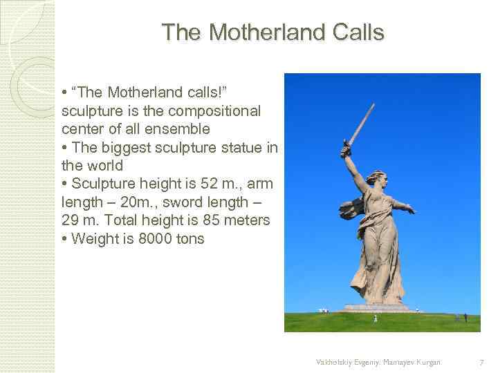 The Motherland Calls • “The Motherland calls!” sculpture is the compositional center of all