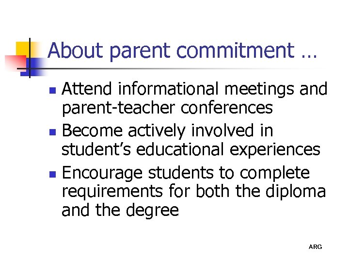 About parent commitment … Attend informational meetings and parent-teacher conferences n Become actively involved
