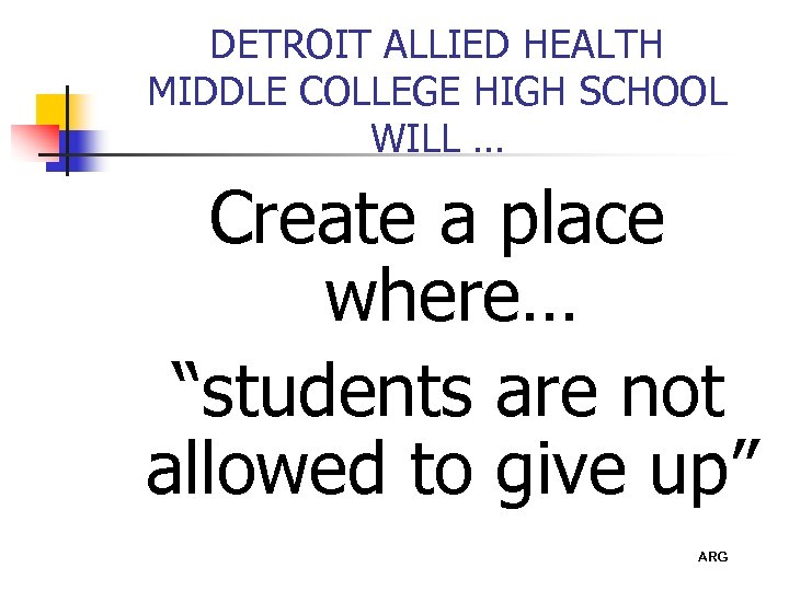 DETROIT ALLIED HEALTH MIDDLE COLLEGE HIGH SCHOOL WILL … Create a place where… “students