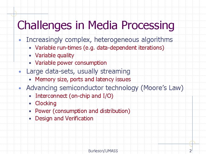 Challenges in Media Processing • Increasingly complex, heterogeneous algorithms Variable run-times (e. g. data-dependent