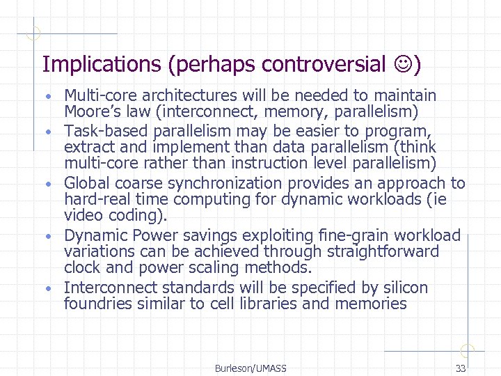 Implications (perhaps controversial ) • • • Multi-core architectures will be needed to maintain