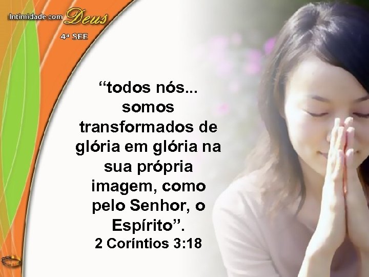 “todos nós. . . somos transformados de glória em glória na sua própria imagem,