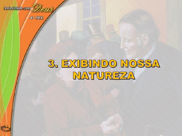 3. EXIBINDO NOSSA NATUREZA 