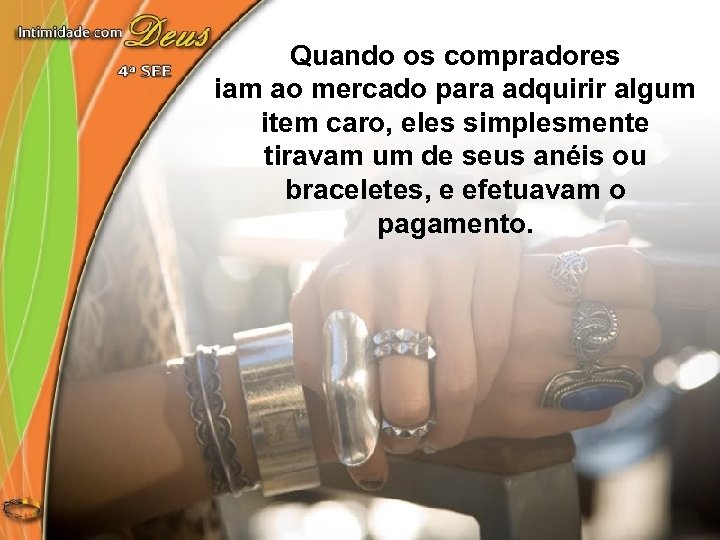 Quando os compradores iam ao mercado para adquirir algum item caro, eles simplesmente tiravam