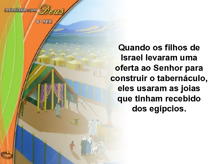 Quando os filhos de Israel levaram uma oferta ao Senhor para construir o tabernáculo,