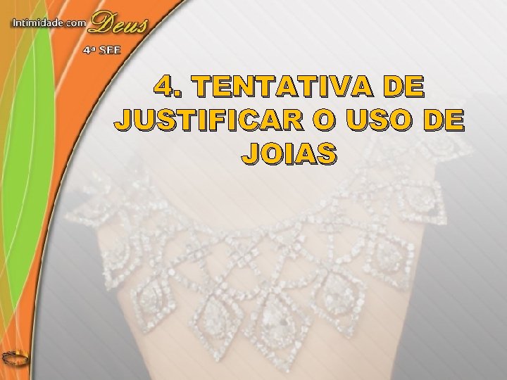 4. TENTATIVA DE JUSTIFICAR O USO DE JOIAS 