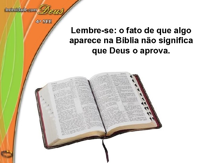 Lembre-se: o fato de que algo aparece na Bíblia não significa que Deus o