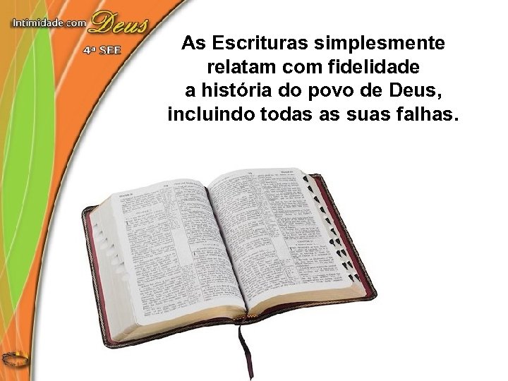 As Escrituras simplesmente relatam com fidelidade a história do povo de Deus, incluindo todas
