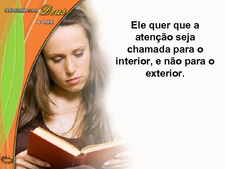 Ele quer que a atenção seja chamada para o interior, e não para o