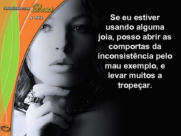 Se eu estiver usando alguma joia, posso abrir as comportas da inconsistência pelo mau