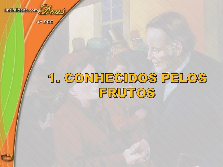 1. CONHECIDOS PELOS FRUTOS 