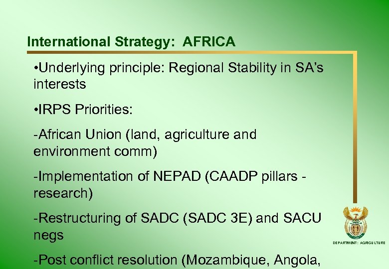 International Strategy: AFRICA • Underlying principle: Regional Stability in SA’s interests • IRPS Priorities: