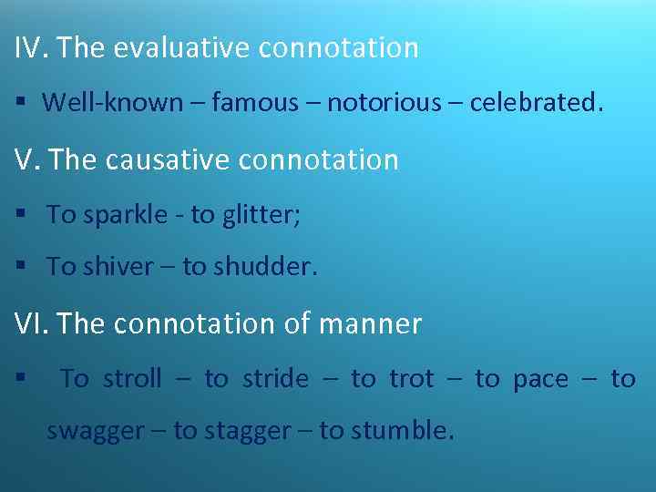 IV. The evaluative connotation § Well-known – famous – notorious – celebrated. V. The