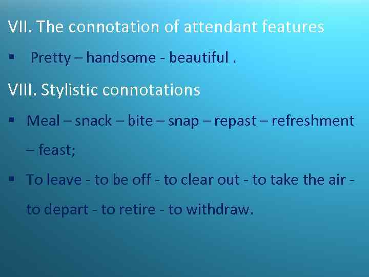 VII. The connotation of attendant features § Pretty – handsome - beautiful. VIII. Stylistic