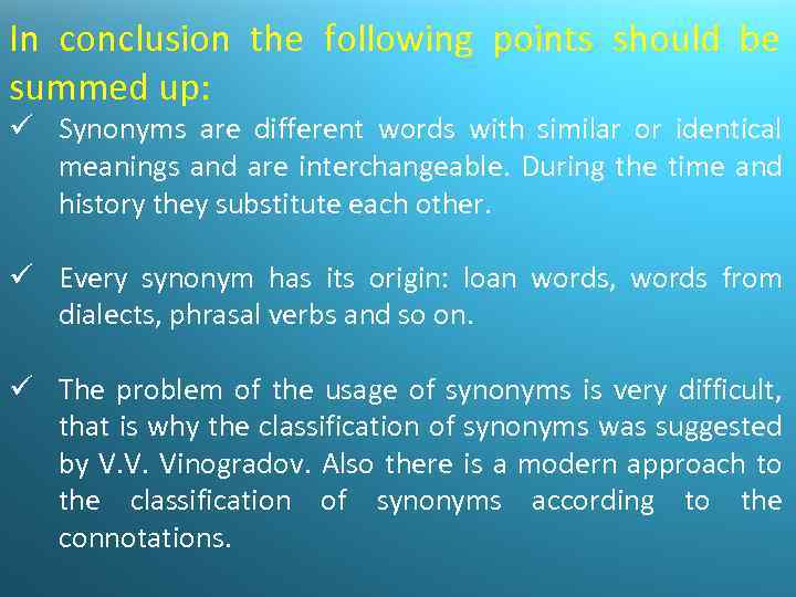 In conclusion the following points should be summed up: ü Synonyms are different words