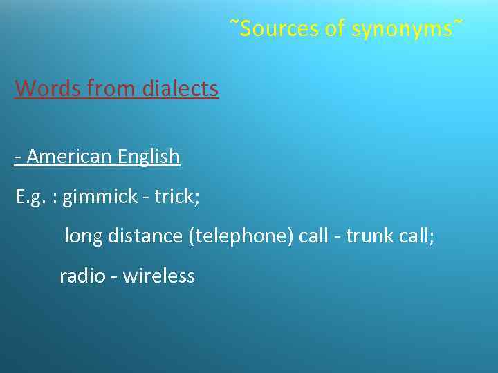  Sources of synonyms Words from dialects - American English E. g. : gimmick