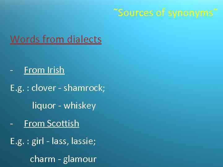  Sources of synonyms Words from dialects - From Irish E. g. : clover
