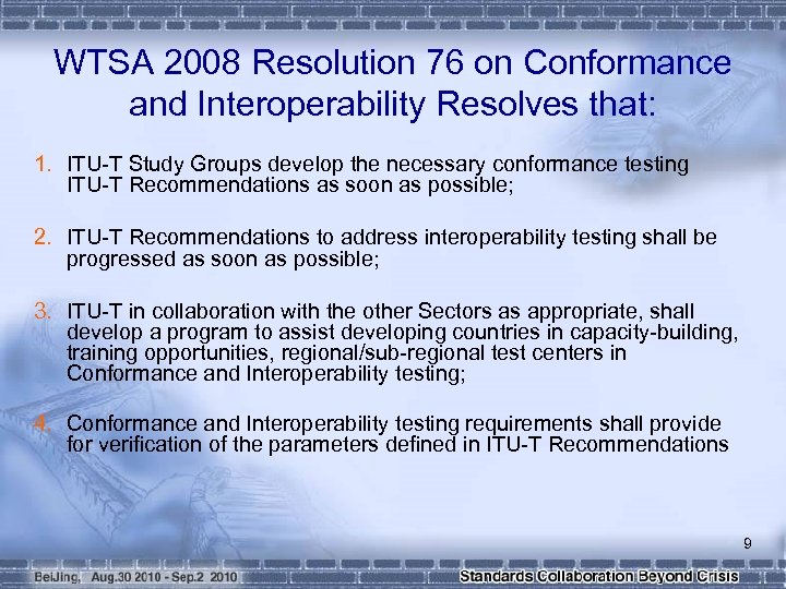 WTSA 2008 Resolution 76 on Conformance and Interoperability Resolves that: 1. ITU-T Study Groups